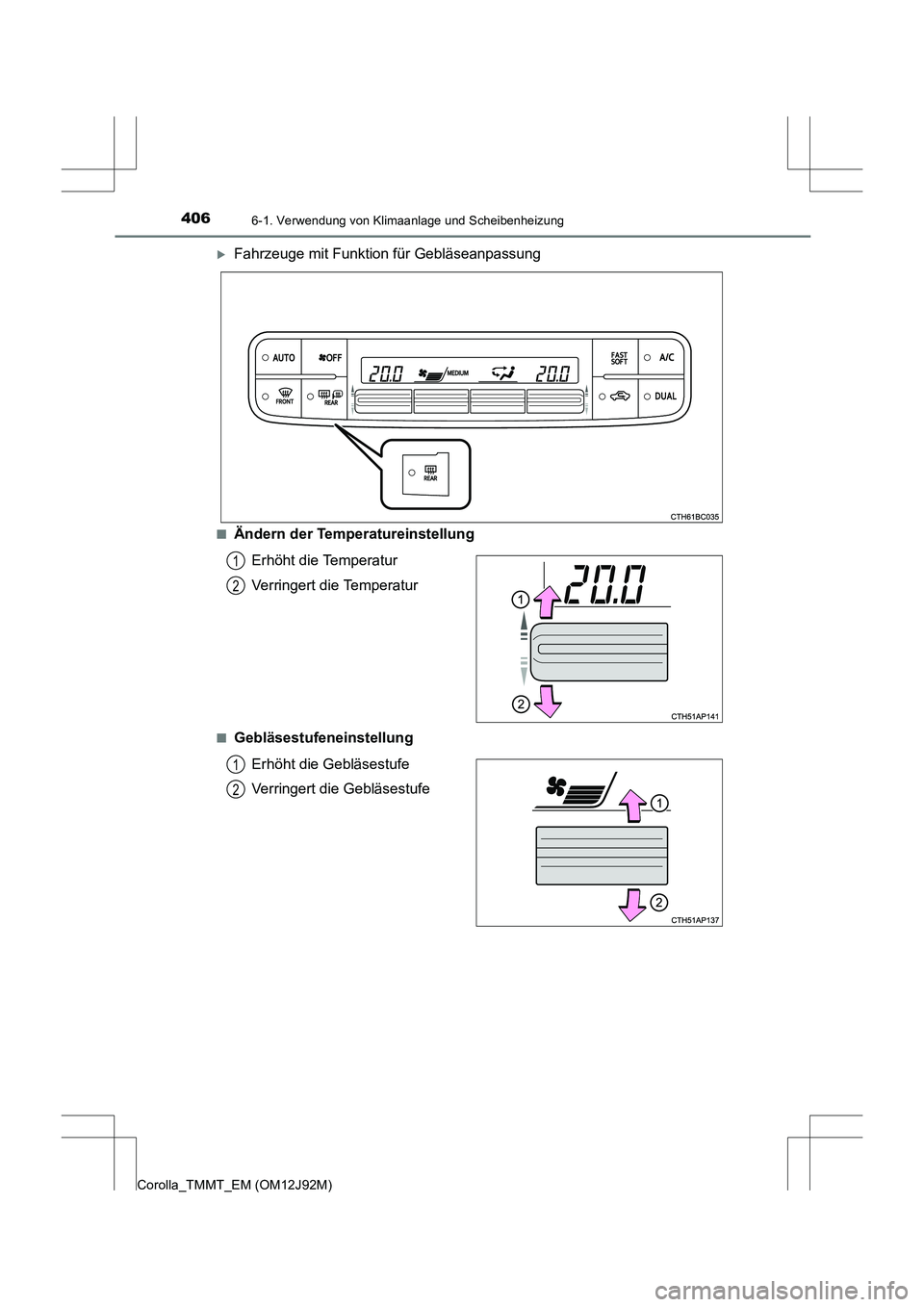 TOYOTA COROLLA 2017  Betriebsanleitungen (in German) 4066-1. Verwendung von Klimaanlage und Scheibenheizung
Corolla_TMMT_EM (OM12J92M)
�XFahrzeuge mit Funktion für Gebläseanpassung
■Ändern der TemperatureinstellungErhöht die Temperatur
Verringert 