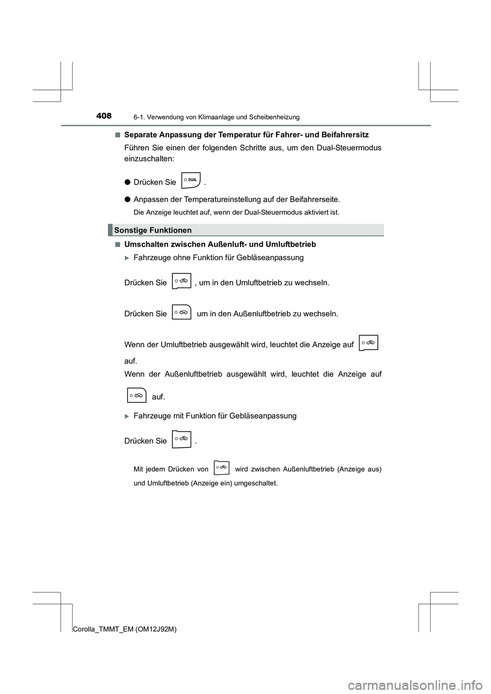 TOYOTA COROLLA 2017  Betriebsanleitungen (in German) 4086-1. Verwendung von Klimaanlage und Scheibenheizung
Corolla_TMMT_EM (OM12J92M)■
Separate Anpassung der Temperatur für Fahrer- und Beifahrersitz
Führen Sie einen der folgenden Schritte aus, um d