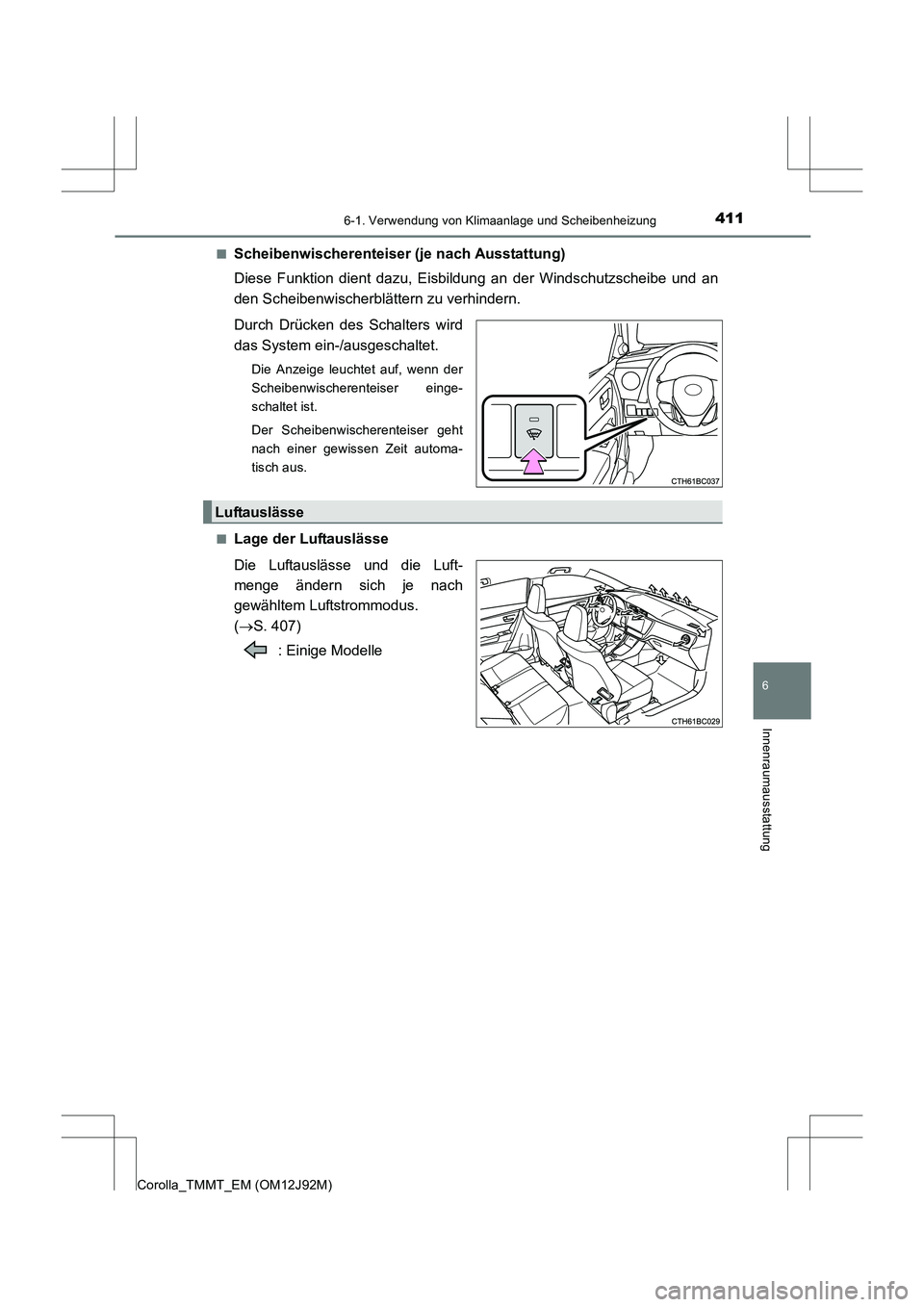 TOYOTA COROLLA 2017  Betriebsanleitungen (in German) 4116-1. Verwendung von Klimaanlage und Scheibenheizung
6
Innenraumausstattung
Corolla_TMMT_EM (OM12J92M)■
Scheibenwischerenteiser (je nach Ausstattung)
Diese Funktion dient dazu, Eisbildung an der W
