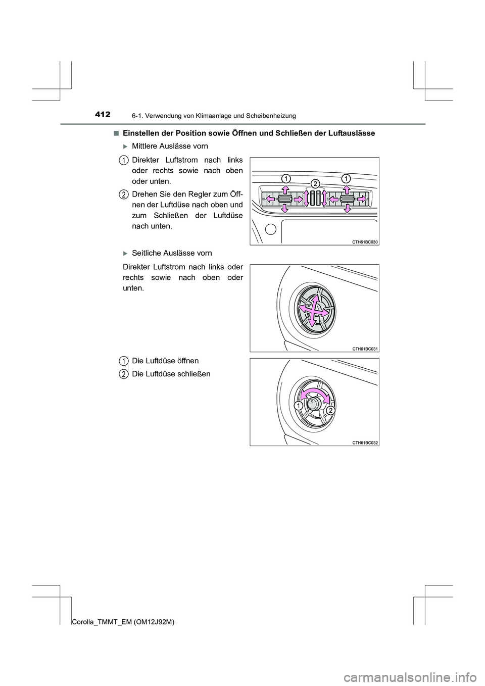 TOYOTA COROLLA 2017  Betriebsanleitungen (in German) 4126-1. Verwendung von Klimaanlage und Scheibenheizung
Corolla_TMMT_EM (OM12J92M)■
Einstellen der Position sowie Öffnen und Schließen der Luftauslässe
�XMittlere Auslässe vorn
Direkter Luftstrom