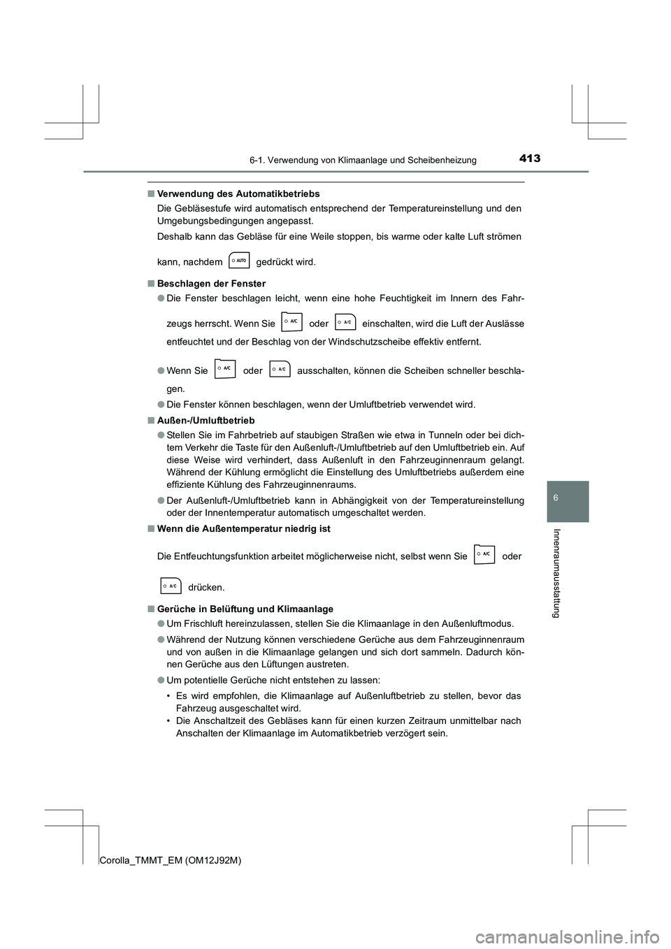 TOYOTA COROLLA 2017  Betriebsanleitungen (in German) 4136-1. Verwendung von Klimaanlage und Scheibenheizung
6
Innenraumausstattung
Corolla_TMMT_EM (OM12J92M)
■Verwendung des Automatikbetriebs
Die Gebläsestufe wird automatisch entsprechend der Tempera