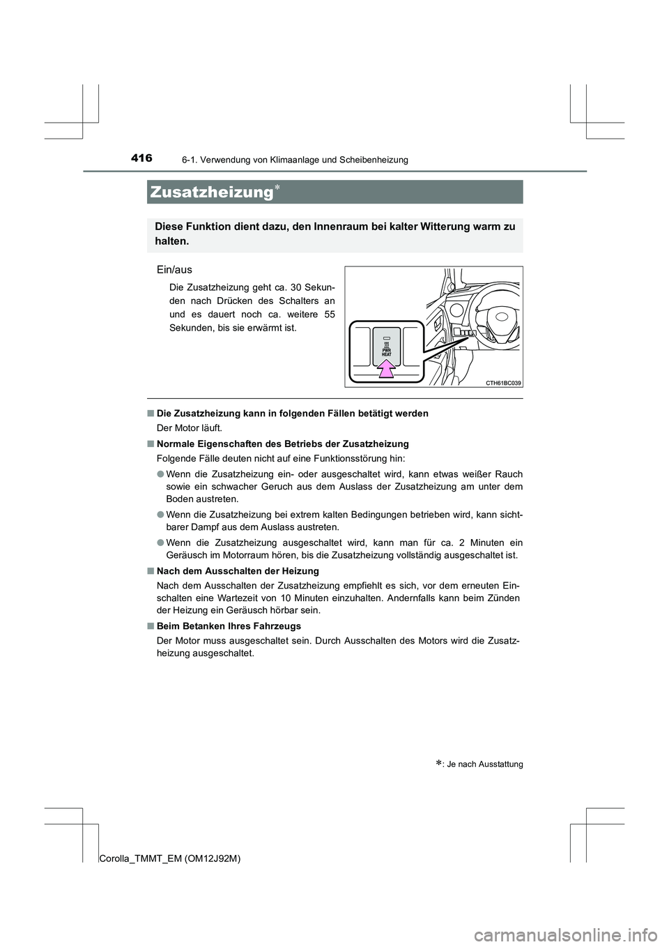 TOYOTA COROLLA 2017  Betriebsanleitungen (in German) 4166-1. Verwendung von Klimaanlage und Scheibenheizung
Corolla_TMMT_EM (OM12J92M)
Ein/aus
Die Zusatzheizung geht ca. 30 Sekun-
den nach Drücken des Schalters an
und es dauert noch ca. weitere 55
Seku