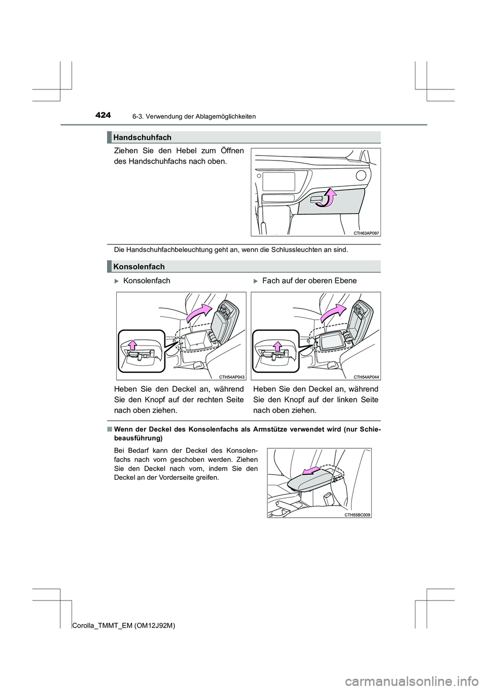 TOYOTA COROLLA 2017  Betriebsanleitungen (in German) 4246-3. Verwendung der Ablagemöglichkeiten
Corolla_TMMT_EM (OM12J92M)
Ziehen Sie den Hebel zum Öffnen
des Handschuhfachs nach oben.
Die Handschuhfachbeleuchtung geht an, wenn die Schlussleuchten an 