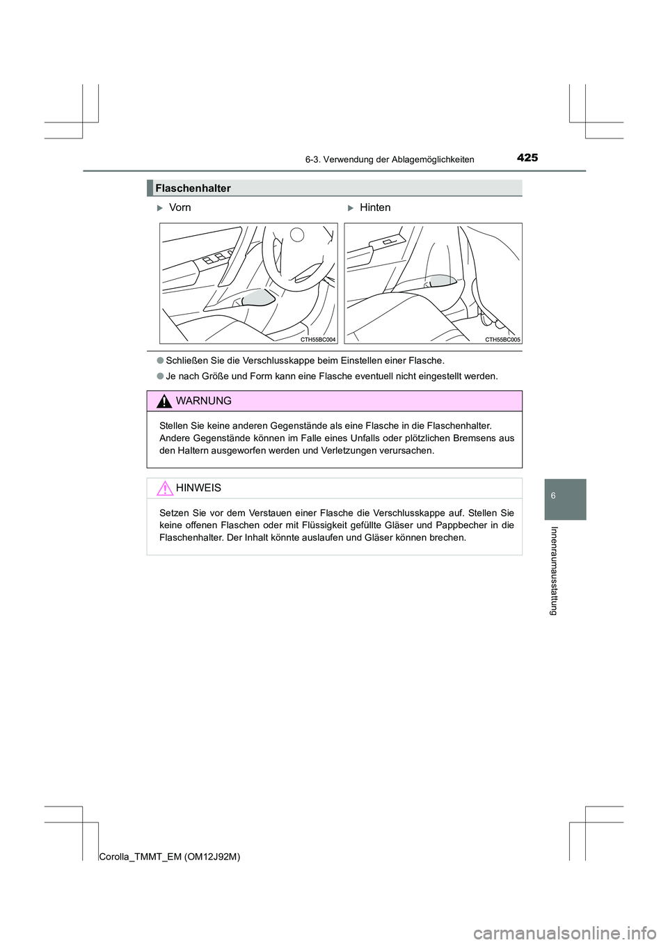 TOYOTA COROLLA 2017  Betriebsanleitungen (in German) 4256-3. Verwendung der Ablagemöglichkeiten
6
Innenraumausstattung
Corolla_TMMT_EM (OM12J92M)
●Schließen Sie die Verschlusskappe beim Einstellen einer Flasche.
● Je nach Größe und Form kann ein