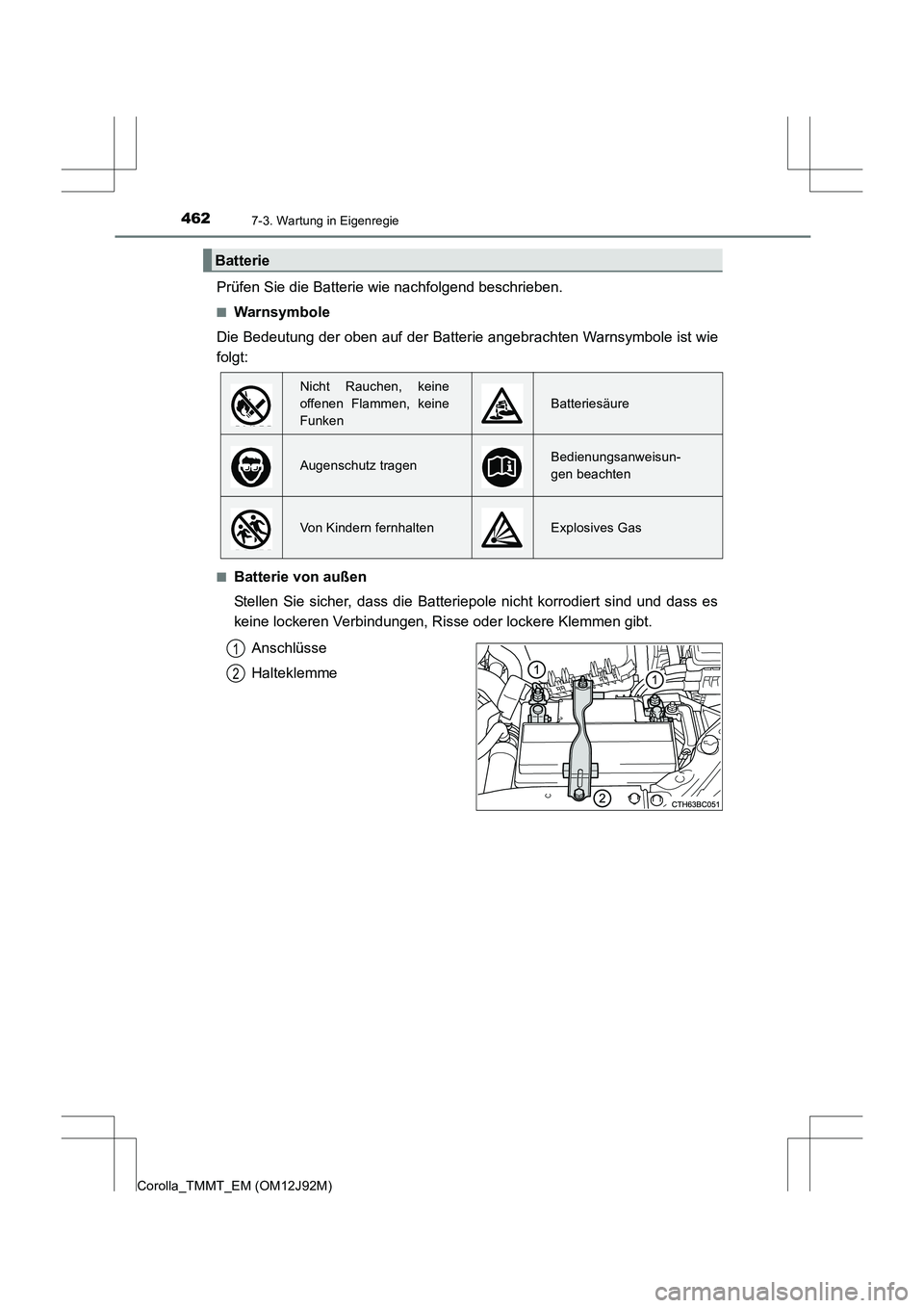 TOYOTA COROLLA 2017 Betriebsanleitungen (in German) 4627-3. Wartung in Eigenregie
Corolla_TMMT_EM (OM12J92M)
Prüfen Sie die Batterie wie nachfolgend beschrieben.
■Warnsymbole
Die Bedeutung der oben auf der Batter ie angebrachten Warnsymbole ist wie
TOYOTA COROLLA 2017 Betriebsanleitungen (in German) 4627-3. Wartung in Eigenregie
Corolla_TMMT_EM (OM12J92M)
Prüfen Sie die Batterie wie nachfolgend beschrieben.
■Warnsymbole
Die Bedeutung der oben auf der Batter ie angebrachten Warnsymbole ist wie
