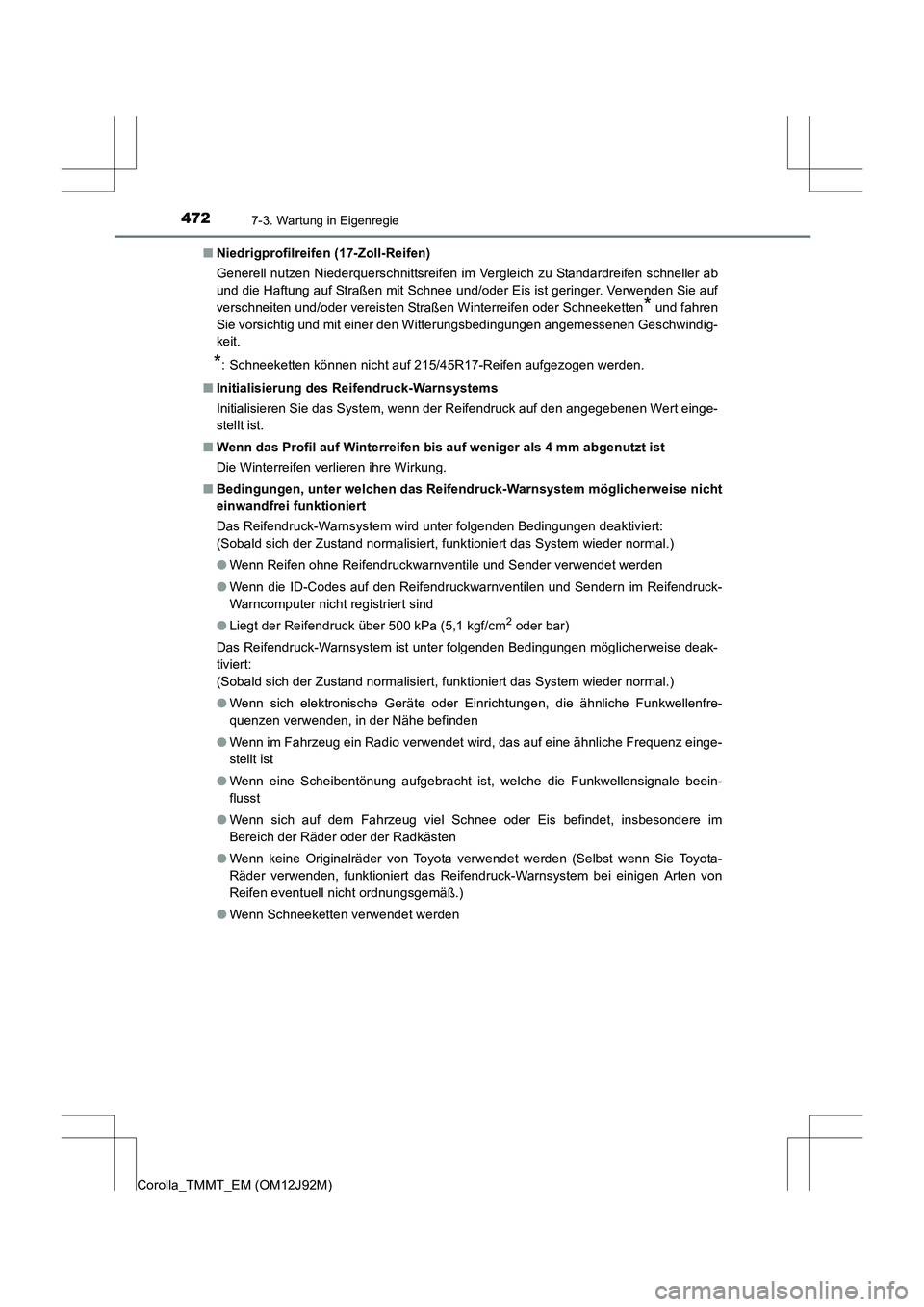 TOYOTA COROLLA 2017  Betriebsanleitungen (in German) 4727-3. Wartung in Eigenregie
Corolla_TMMT_EM (OM12J92M)■
Niedrigprofilreifen (17-Zoll-Reifen)
Generell nutzen Niederquerschnittsreifen im Vergleich zu Standardreifen schneller ab
und die Haftung au