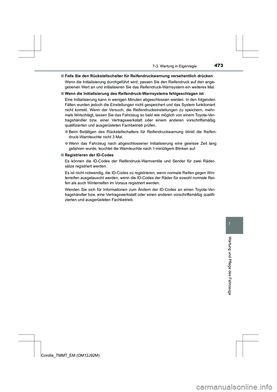 TOYOTA COROLLA 2017  Betriebsanleitungen (in German) 4737-3. Wartung in Eigenregie
7
Wartung und Pflege des Fahrzeugs
Corolla_TMMT_EM (OM12J92M)■
Falls Sie den Rückstellschalter für Reifendruckwarnung versehentlich drücken
Wenn die Initialisierung 