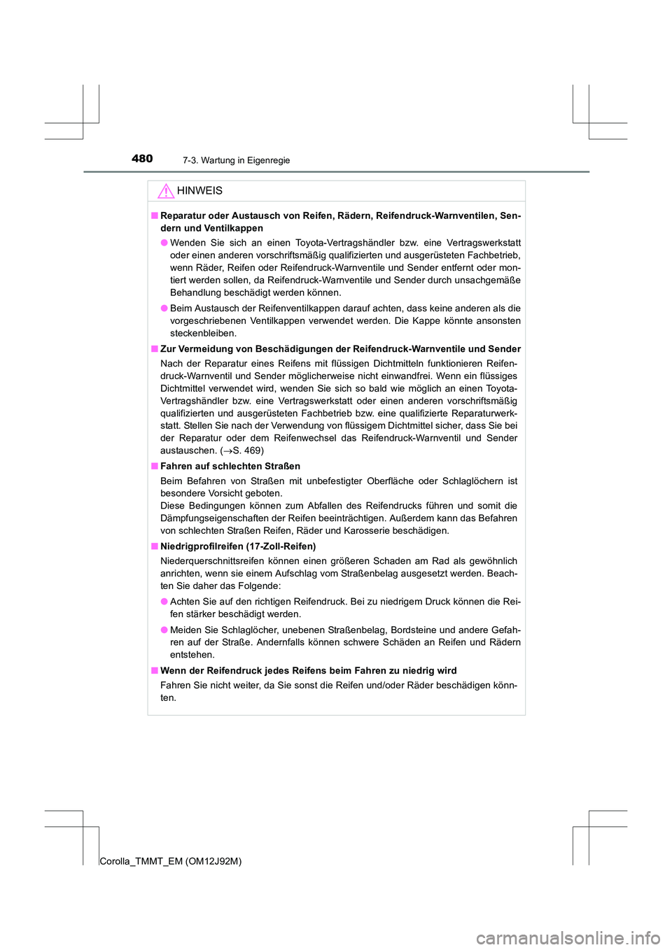 TOYOTA COROLLA 2017  Betriebsanleitungen (in German) 4807-3. Wartung in Eigenregie
Corolla_TMMT_EM (OM12J92M)
HINWEIS
■Reparatur oder Austausch von Reifen, Rädern, Reifendruck-Warnventilen, Sen-
dern und Ventilkappen
●Wenden Sie sich an einen Toyot
