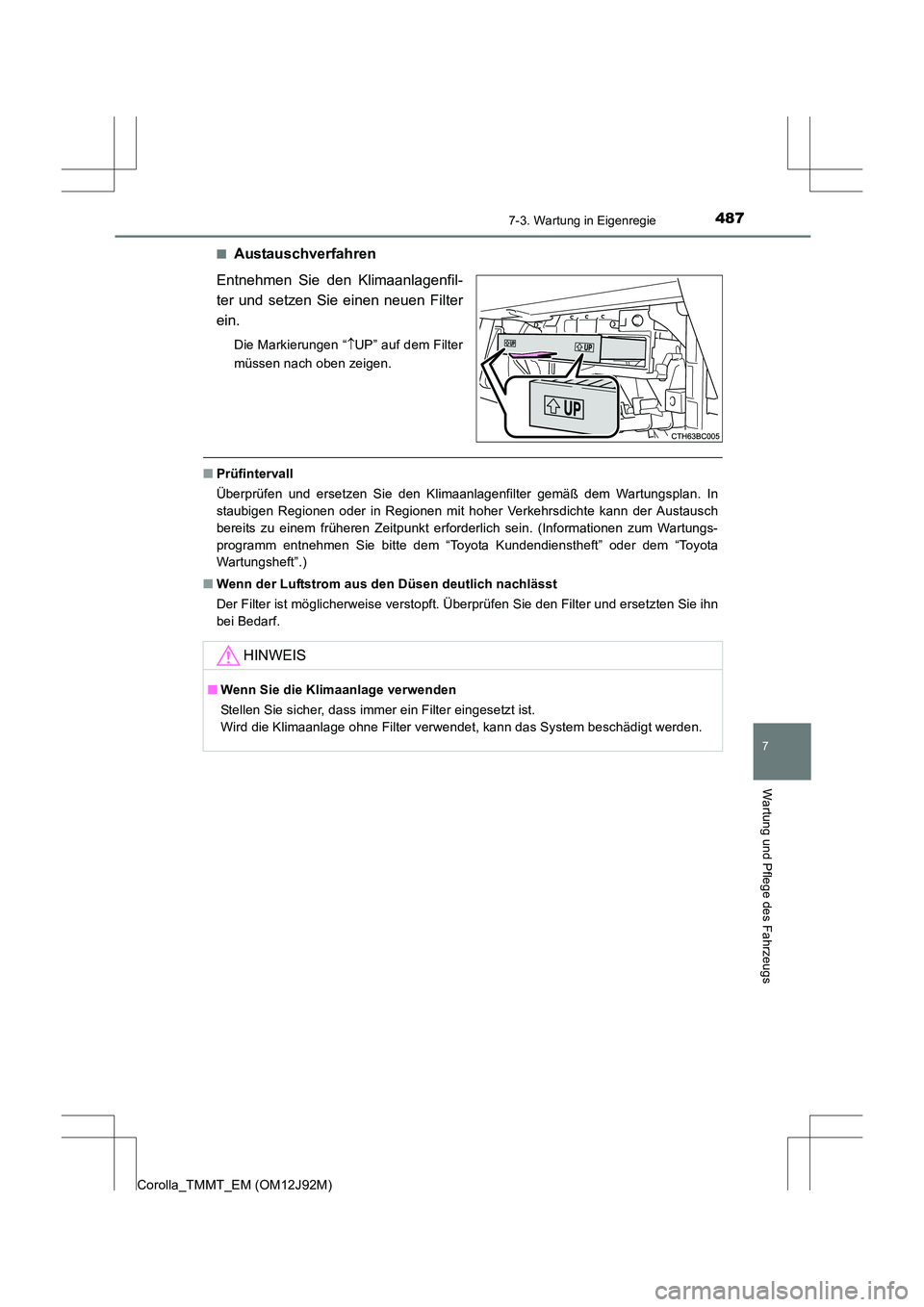 TOYOTA COROLLA 2017 Betriebsanleitungen (in German) 4877-3. Wartung in Eigenregie
7
Wartung und Pflege des Fahrzeugs
Corolla_TMMT_EM (OM12J92M)■
Austauschverfahren
Entnehmen Sie den Klimaanlagenfil-
ter und setzen Sie einen neuen Filter
ein.
Die Mark TOYOTA COROLLA 2017 Betriebsanleitungen (in German) 4877-3. Wartung in Eigenregie
7
Wartung und Pflege des Fahrzeugs
Corolla_TMMT_EM (OM12J92M)■
Austauschverfahren
Entnehmen Sie den Klimaanlagenfil-
ter und setzen Sie einen neuen Filter
ein.
Die Mark