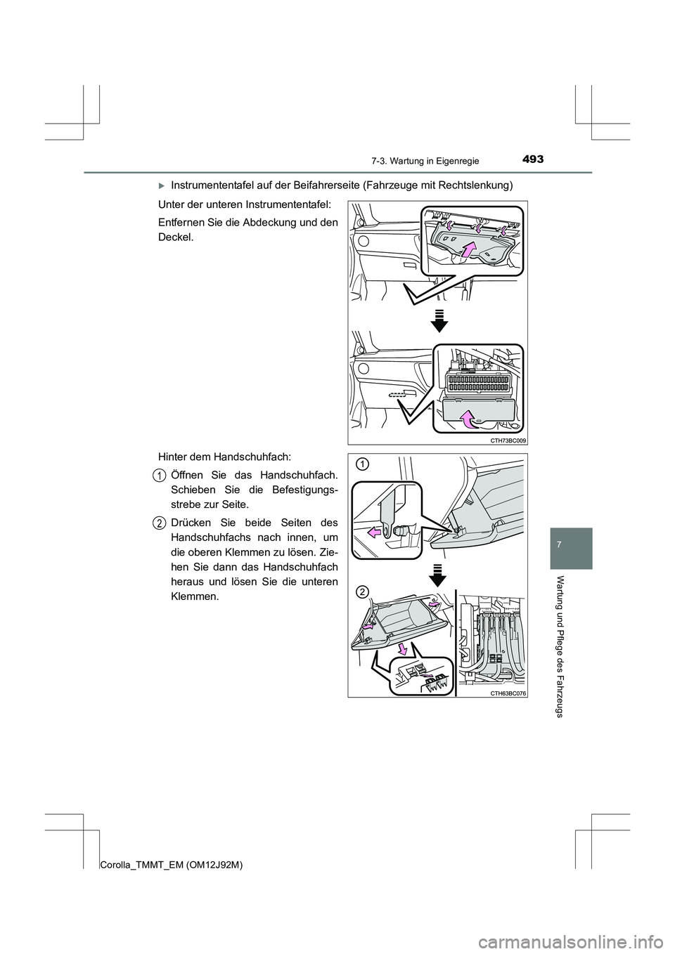 TOYOTA COROLLA 2017  Betriebsanleitungen (in German) 4937-3. Wartung in Eigenregie
7
Wartung und Pflege des Fahrzeugs
Corolla_TMMT_EM (OM12J92M)
�XInstrumententafel auf der Beifahrerseite (Fahrzeuge mit Rechtslenkung)
Unter der unteren Instrumententafel