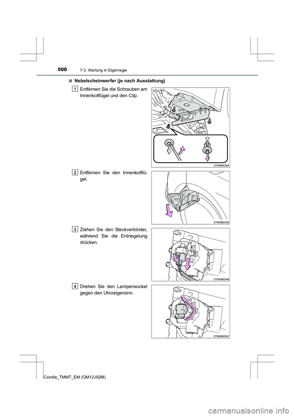 TOYOTA COROLLA 2017  Betriebsanleitungen (in German) 5007-3. Wartung in Eigenregie
Corolla_TMMT_EM (OM12J92M)■
Nebelscheinwerfer (je nach Ausstattung)
Entfernen Sie die Schrauben am
Innenkotflügel und den Clip.
Entfernen Sie den Innenkotflü-
gel.
Zi