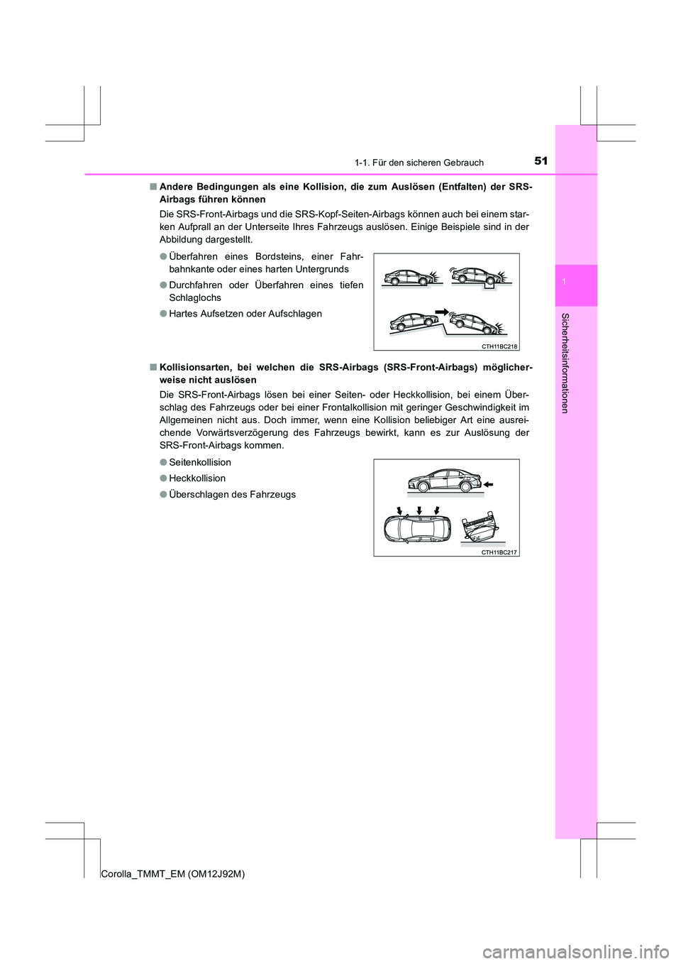 TOYOTA COROLLA 2017  Betriebsanleitungen (in German) 511-1. Für den sicheren Gebrauch
1
Sicherheitsinformationen
Corolla_TMMT_EM (OM12J92M)■
Andere Bedingungen als eine Kollision, die zum Auslösen (Entfalten) der SRS-
Airbags führen können 
Die SR