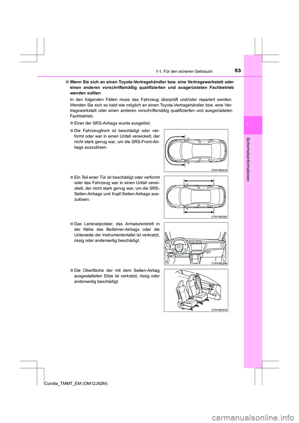 TOYOTA COROLLA 2017  Betriebsanleitungen (in German) 531-1. Für den sicheren Gebrauch
1
Sicherheitsinformationen
Corolla_TMMT_EM (OM12J92M)■
Wann Sie sich an einen Toyota-Vertragshändler bzw. eine Vertragswerkstatt oder
einen anderen vorschriftsmä