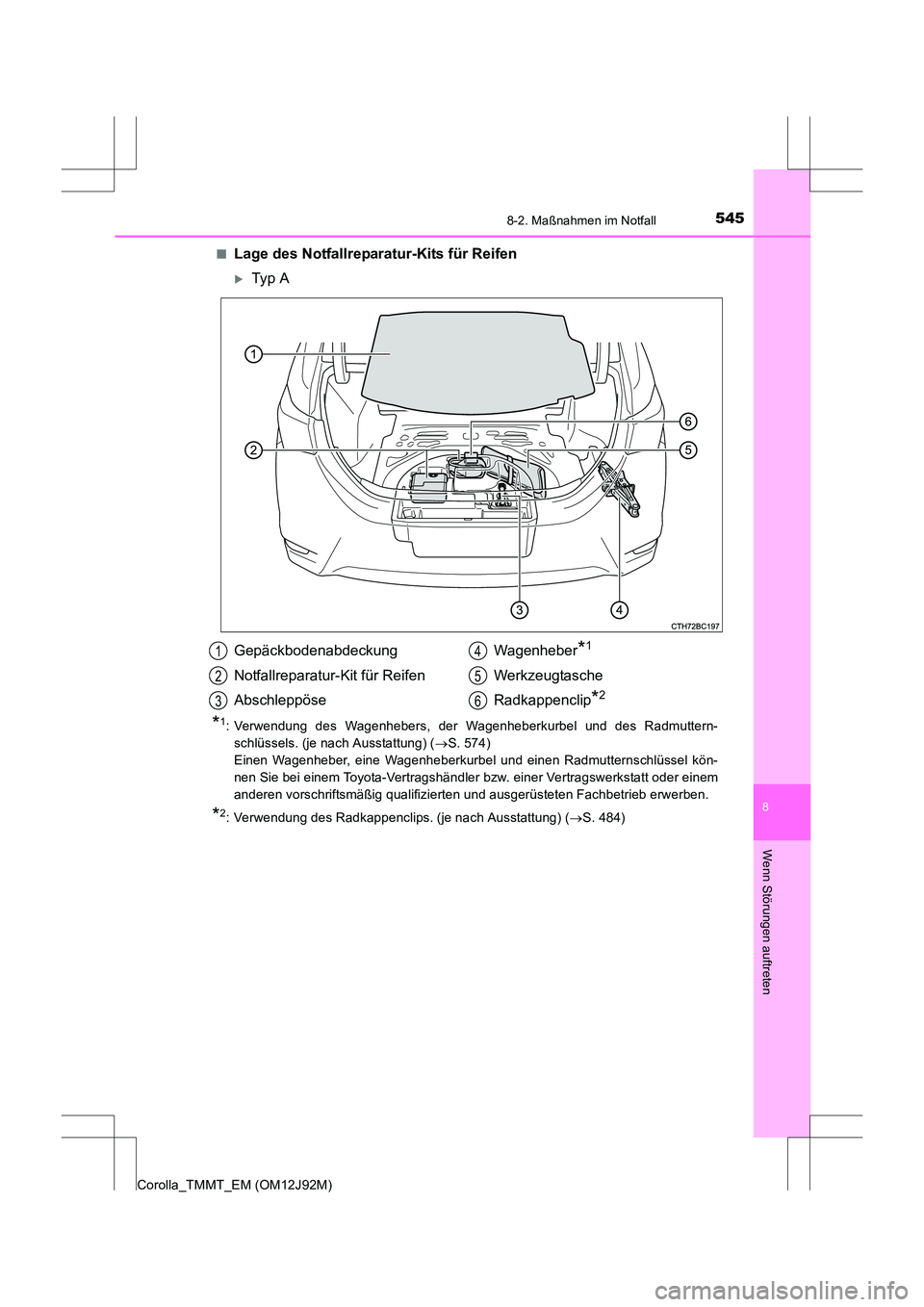 TOYOTA COROLLA 2017  Betriebsanleitungen (in German) 5458-2. Maßnahmen im Notfall
8
Wenn Störungen auftreten
Corolla_TMMT_EM (OM12J92M)■
Lage des Notfallreparatur-Kits für Reifen
�XTyp  A
*1: Verwendung des Wagenhebers, der Wagenheberkurbel und des
