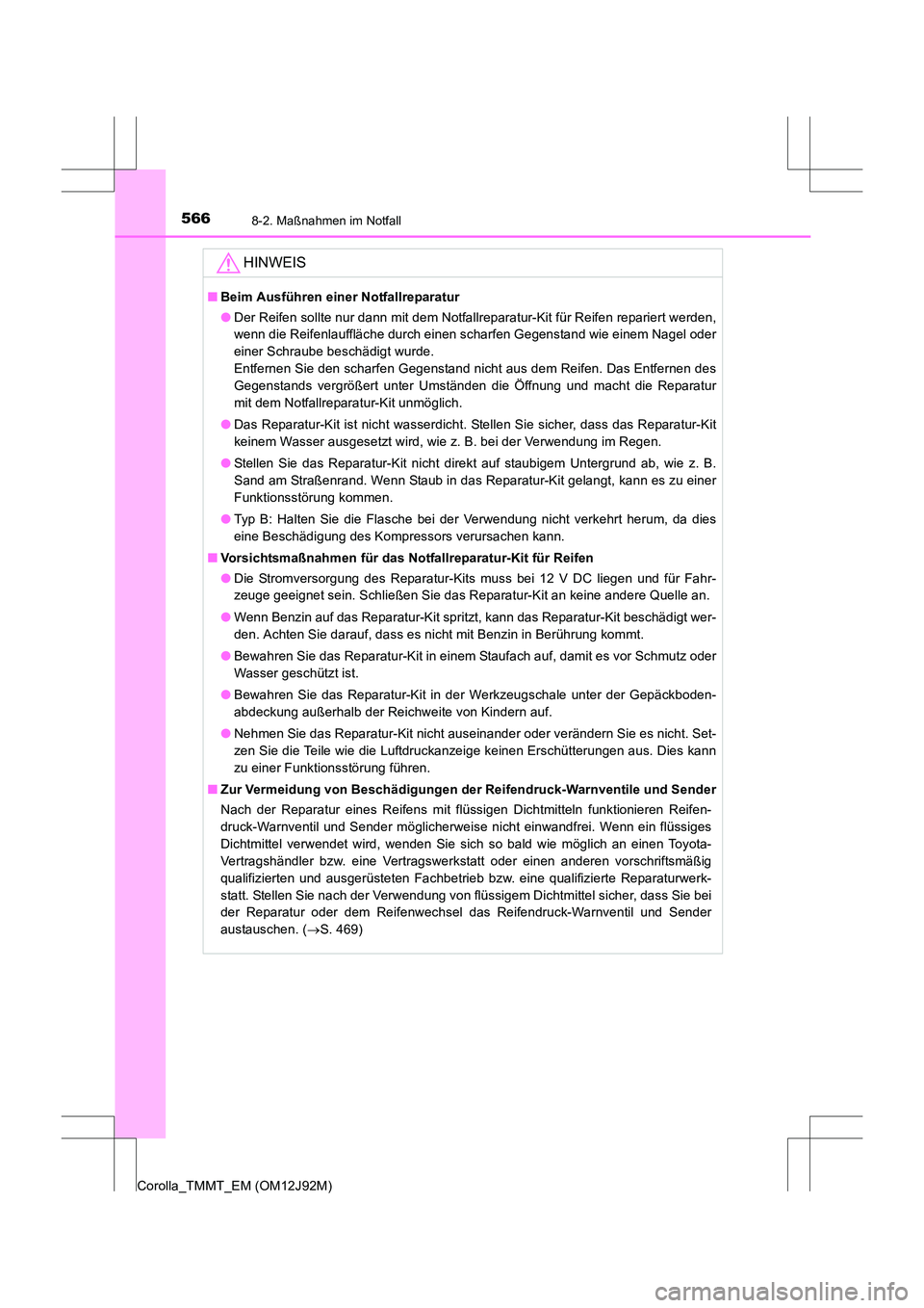 TOYOTA COROLLA 2017  Betriebsanleitungen (in German) 5668-2. Maßnahmen im Notfall
Corolla_TMMT_EM (OM12J92M)
HINWEIS
■Beim Ausführen einer Notfallreparatur
●Der Reifen sollte nur dann mit dem Notfallreparatur-Kit für Reifen repariert werden,
wenn