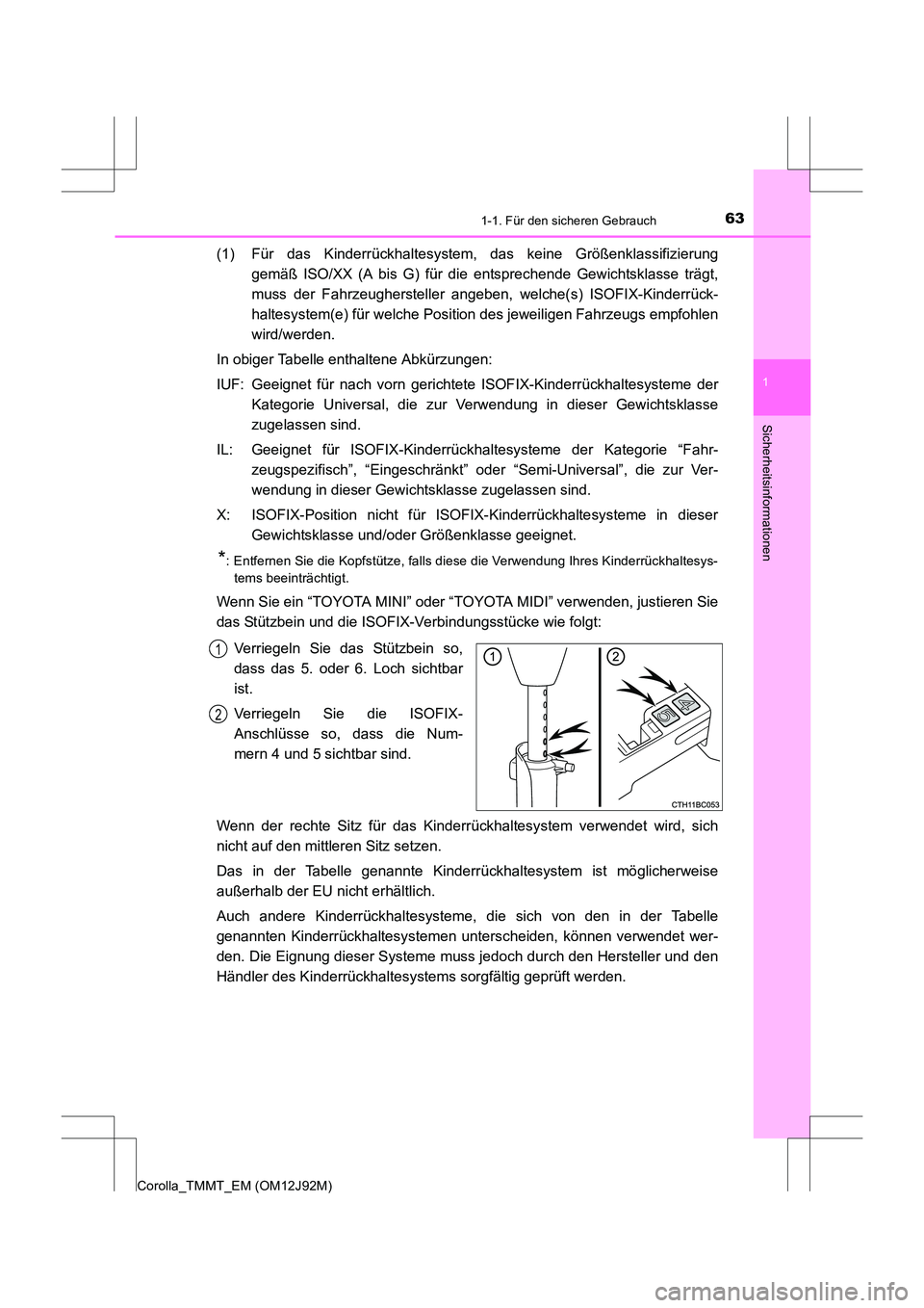 TOYOTA COROLLA 2017  Betriebsanleitungen (in German) 631-1. Für den sicheren Gebrauch
1
Sicherheitsinformationen
Corolla_TMMT_EM (OM12J92M)
(1) Für das Kinderrückhaltesystem, das keine Größenklassifizierunggemäß ISO/XX (A bis G) für die  entspre