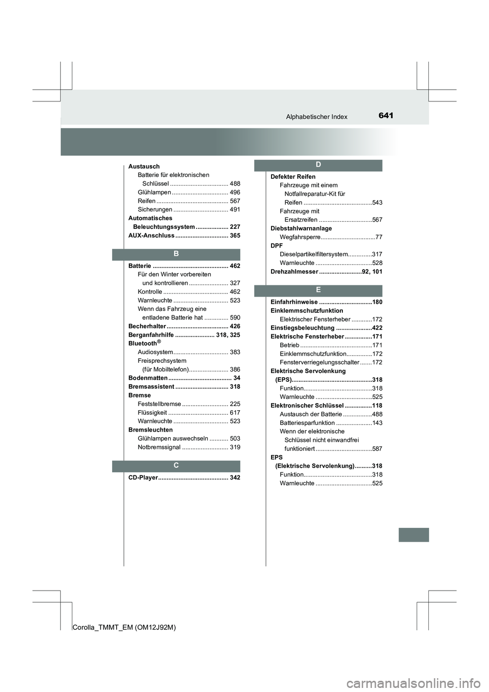 TOYOTA COROLLA 2017 Betriebsanleitungen (in German) 641Alphabetischer Index
Corolla_TMMT_EM (OM12J92M)
AustauschBatterie für elektronischen
Schlüssel .................................. 488
Glühlampen ................................. 496
Reifen ... TOYOTA COROLLA 2017 Betriebsanleitungen (in German) 641Alphabetischer Index
Corolla_TMMT_EM (OM12J92M)
AustauschBatterie für elektronischen
Schlüssel .................................. 488
Glühlampen ................................. 496
Reifen ...