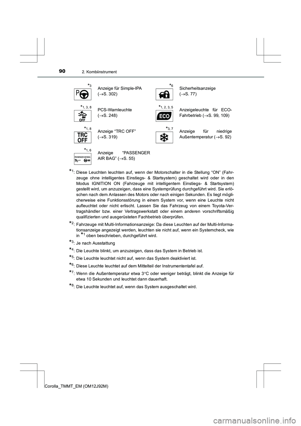 TOYOTA COROLLA 2017  Betriebsanleitungen (in German) 902. Kombiinstrument
Corolla_TMMT_EM (OM12J92M)
*1: Diese Leuchten leuchten auf, wenn der Motorschalter in die Stellung “ON” (Fahr-zeuge ohne intelligentes Einstiegs- & Startsystem) geschaltet wir