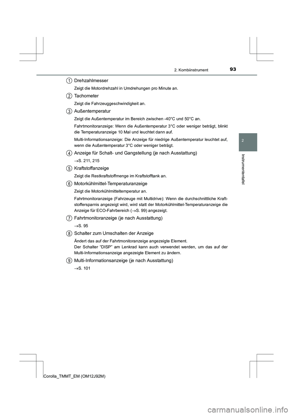 TOYOTA COROLLA 2017  Betriebsanleitungen (in German) 932. Kombiinstrument
2
Instrumententafel
Corolla_TMMT_EM (OM12J92M)
Drehzahlmesser
Zeigt die Motordrehzahl in Umdrehungen pro Minute an.
Tachometer
Zeigt die Fahrzeuggeschwindigkeit an.
Außentemperat