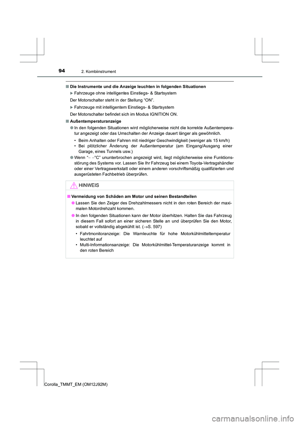 TOYOTA COROLLA 2017  Betriebsanleitungen (in German) 942. Kombiinstrument
Corolla_TMMT_EM (OM12J92M)
■Die Instrumente und die Anzeige leuchten in folgenden Situationen
�XFahrzeuge ohne intelligentes Einstiegs- & Startsystem
Der Motorschalter steht in 
