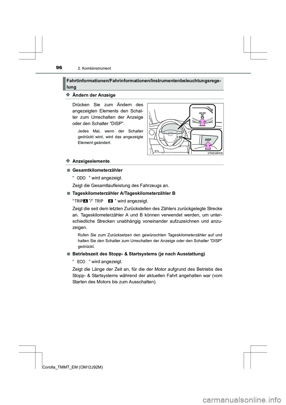 TOYOTA COROLLA 2017  Betriebsanleitungen (in German) 962. Kombiinstrument
Corolla_TMMT_EM (OM12J92M)
◆Ändern der Anzeige
Drücken Sie zum Ändern des
angezeigten Elements den Schal-
ter zum Umschalten der Anzeige
oder den Schalter “DISP”.
Jedes M