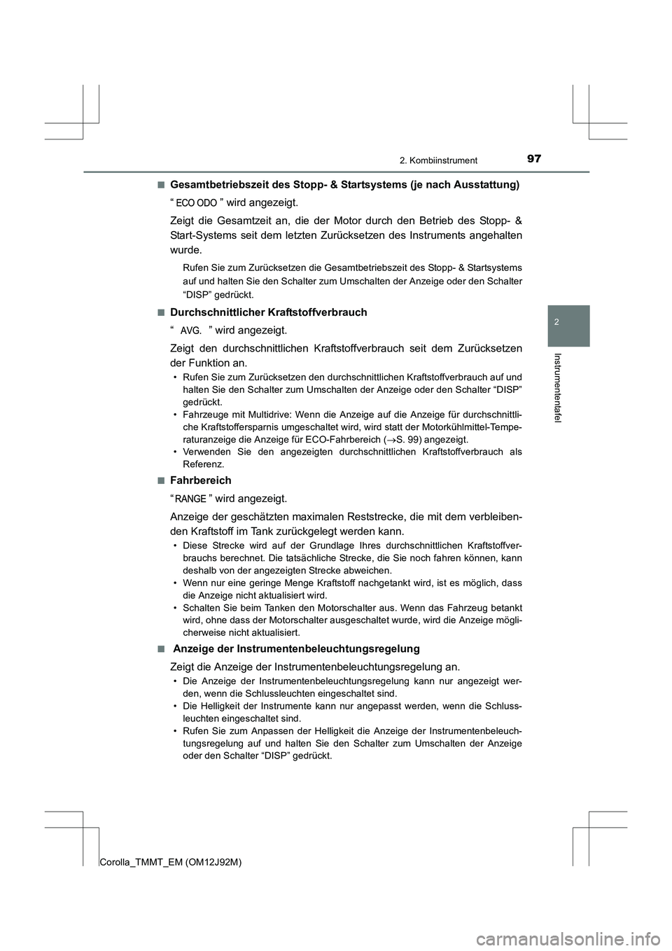 TOYOTA COROLLA 2017  Betriebsanleitungen (in German) 972. Kombiinstrument
2
Instrumententafel
Corolla_TMMT_EM (OM12J92M)■
Gesamtbetriebszeit des Stopp- & 
Startsystems (je nach Ausstattung)
“ ” wird angezeigt.
Zeigt die Gesamtzeit an, die der Moto