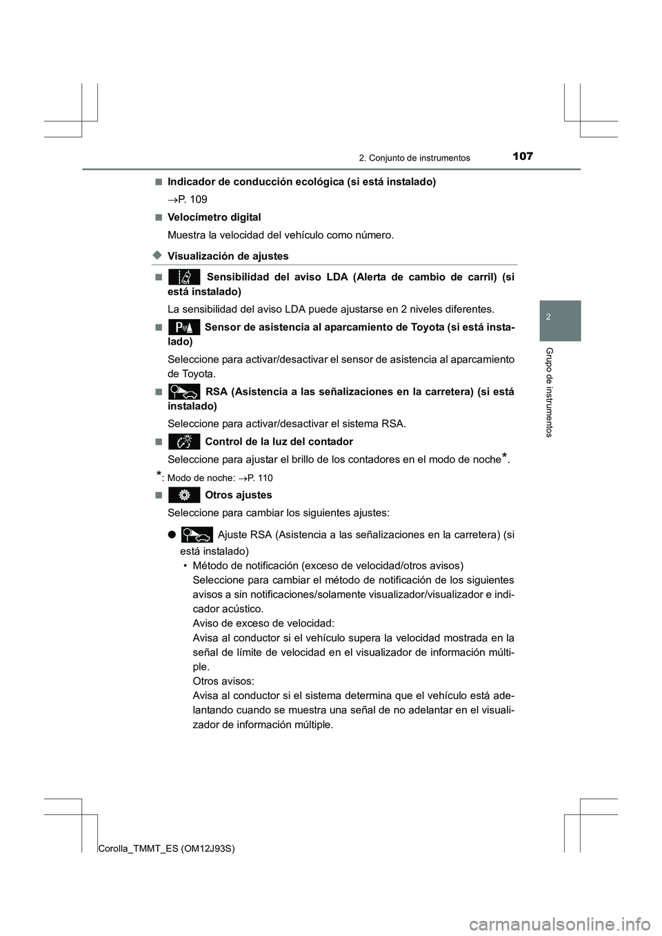 TOYOTA COROLLA 2016  Manual del propietario (in Spanish) 1072. Conjunto de instrumentos
2
Grupo de instrumentos
Corolla_TMMT_ES (OM12J93S)■
Indicador de conducción ecológica (si está instalado)
→
P. 109
■Velocímetro digital
Muestra la velocidad de