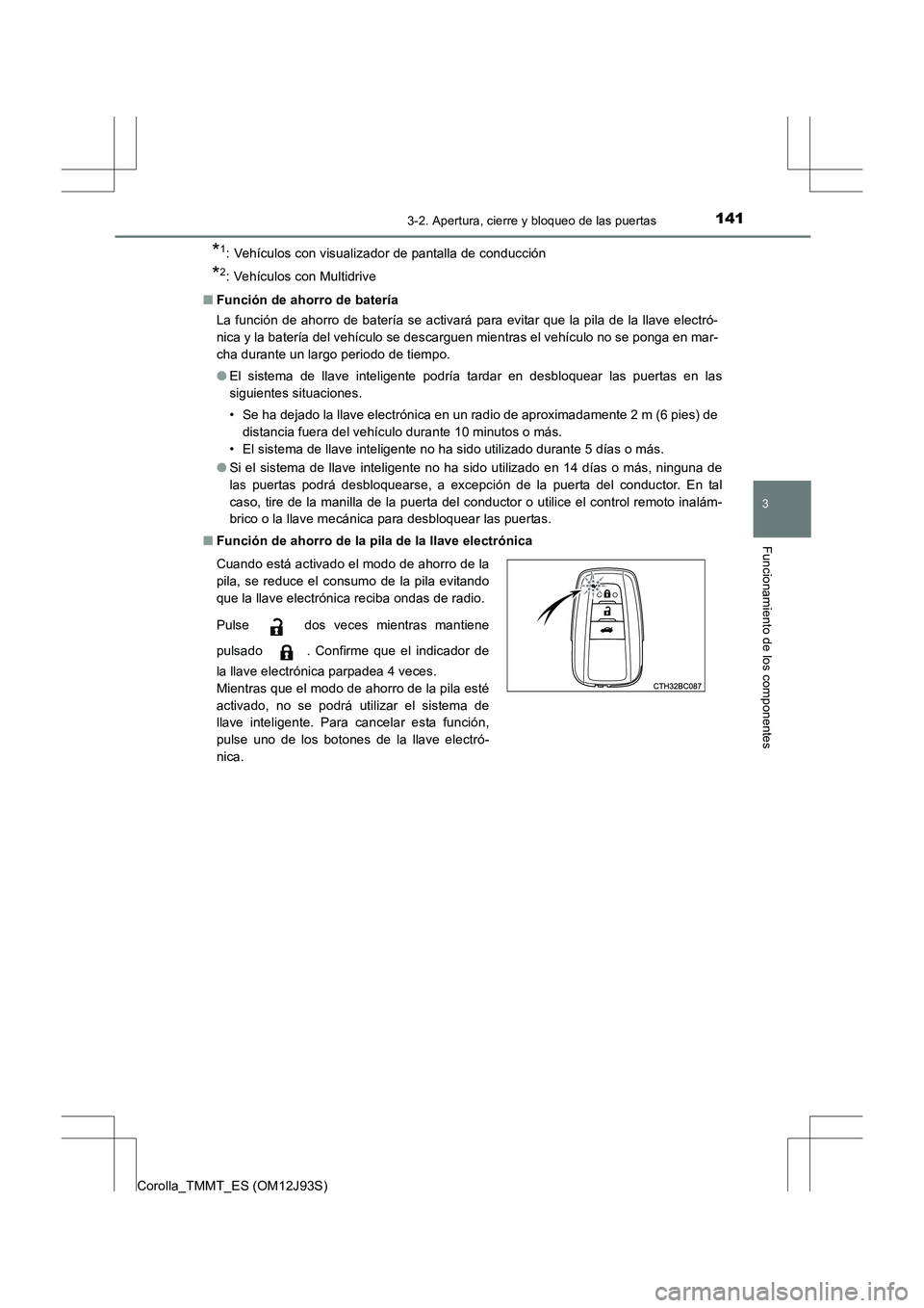TOYOTA COROLLA 2016 Manual del propietario (in Spanish) 1413-2. Apertura, cierre y bloqueo de las puertas
3
Funcionamiento de los componentes
Corolla_TMMT_ES (OM12J93S)
*1: Vehículos con visualizador de pantalla de conducción
*2: Vehículos con Multidriv TOYOTA COROLLA 2016 Manual del propietario (in Spanish) 1413-2. Apertura, cierre y bloqueo de las puertas
3
Funcionamiento de los componentes
Corolla_TMMT_ES (OM12J93S)
*1: Vehículos con visualizador de pantalla de conducción
*2: Vehículos con Multidriv