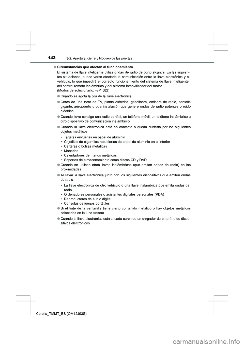TOYOTA COROLLA 2016 Manual del propietario (in Spanish) 1423-2. Apertura, cierre y bloqueo de las puertas
Corolla_TMMT_ES (OM12J93S)■
Circunstancias que afectan al funcionamiento
El sistema de llave inteligente utiliza ondas de radio de corto alcance. En TOYOTA COROLLA 2016 Manual del propietario (in Spanish) 1423-2. Apertura, cierre y bloqueo de las puertas
Corolla_TMMT_ES (OM12J93S)■
Circunstancias que afectan al funcionamiento
El sistema de llave inteligente utiliza ondas de radio de corto alcance. En