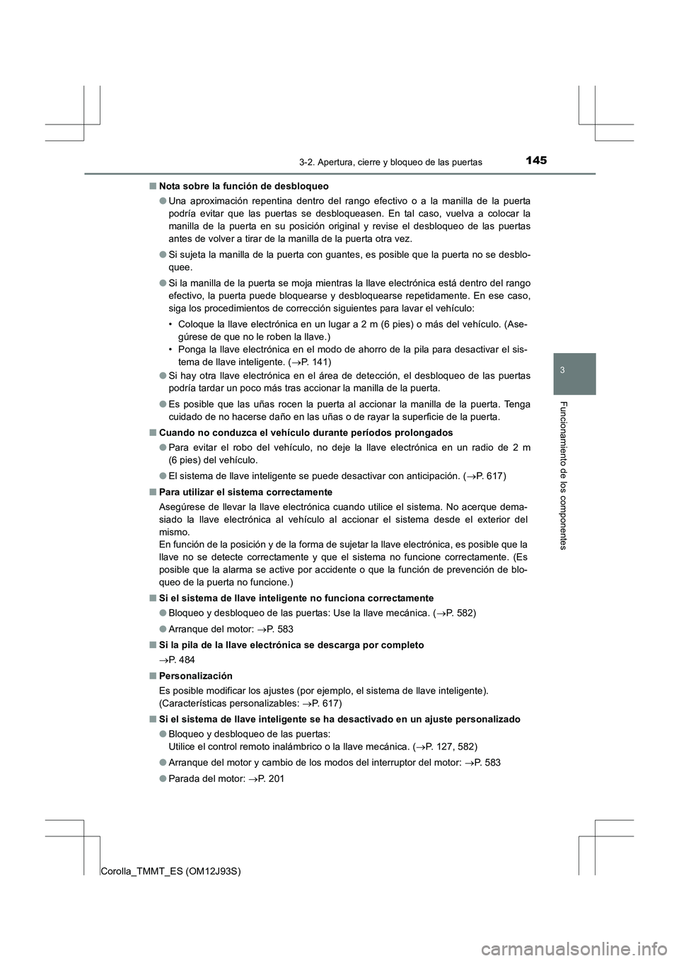 TOYOTA COROLLA 2016 Manual del propietario (in Spanish) 1453-2. Apertura, cierre y bloqueo de las puertas
3
Funcionamiento de los componentes
Corolla_TMMT_ES (OM12J93S)■
Nota sobre la función de desbloqueo
●Una aproximación repentina dentro del rango TOYOTA COROLLA 2016 Manual del propietario (in Spanish) 1453-2. Apertura, cierre y bloqueo de las puertas
3
Funcionamiento de los componentes
Corolla_TMMT_ES (OM12J93S)■
Nota sobre la función de desbloqueo
●Una aproximación repentina dentro del rango
