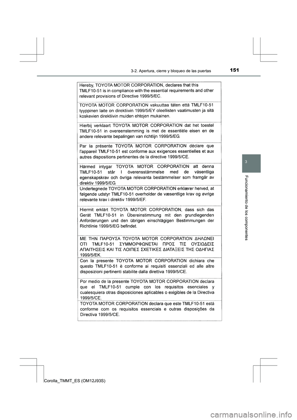 TOYOTA COROLLA 2016  Manual del propietario (in Spanish) 1513-2. Apertura, cierre y bloqueo de las puertas
3
Funcionamiento de los componentes
Corolla_TMMT_ES (OM12J93S) 