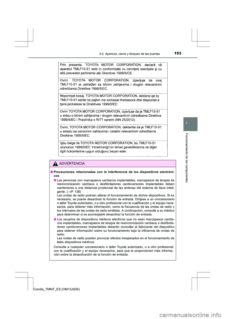 TOYOTA COROLLA 2016 Manual del propietario (in Spanish) 1533-2. Apertura, cierre y bloqueo de las puertas
3
Funcionamiento de los componentes
Corolla_TMMT_ES (OM12J93S)
ADVERTENCIA
■Precauciones relacionadas con la interferencia de los dispositivos elect TOYOTA COROLLA 2016 Manual del propietario (in Spanish) 1533-2. Apertura, cierre y bloqueo de las puertas
3
Funcionamiento de los componentes
Corolla_TMMT_ES (OM12J93S)
ADVERTENCIA
■Precauciones relacionadas con la interferencia de los dispositivos elect