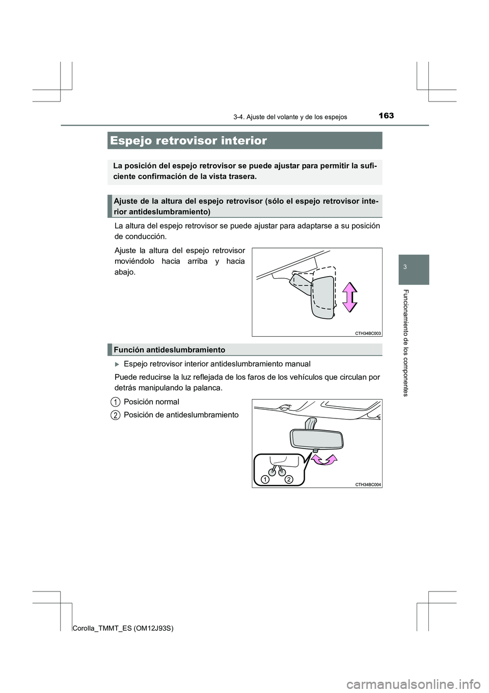 TOYOTA COROLLA 2016  Manual del propietario (in Spanish) 1633-4. Ajuste del volante y de los espejos
3
Funcionamiento de los componentes
Corolla_TMMT_ES (OM12J93S)
La altura del espejo retrovisor se puede ajustar para adaptarse a su posición
de conducción