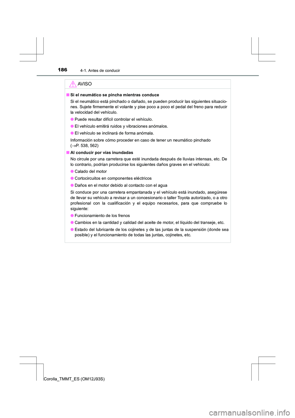 TOYOTA COROLLA 2016 Manual del propietario (in Spanish) 1864-1. Antes de conducir
Corolla_TMMT_ES (OM12J93S)
AV I S O
■Si el neumático se pincha mientras conduce
Si el neumático está pinchado o dañado, se pueden producir las siguientes situacio-
nes TOYOTA COROLLA 2016 Manual del propietario (in Spanish) 1864-1. Antes de conducir
Corolla_TMMT_ES (OM12J93S)
AV I S O
■Si el neumático se pincha mientras conduce
Si el neumático está pinchado o dañado, se pueden producir las siguientes situacio-
nes