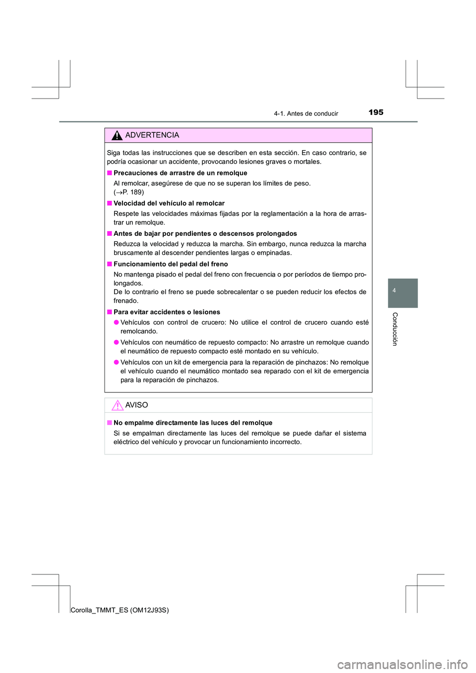 TOYOTA COROLLA 2016 Manual del propietario (in Spanish) 1954-1. Antes de conducir
4
Conducción
Corolla_TMMT_ES (OM12J93S)
ADVERTENCIA
Siga todas las instrucciones que se describen en esta sección. En caso contrario, se
podría ocasionar un accidente, pro TOYOTA COROLLA 2016 Manual del propietario (in Spanish) 1954-1. Antes de conducir
4
Conducción
Corolla_TMMT_ES (OM12J93S)
ADVERTENCIA
Siga todas las instrucciones que se describen en esta sección. En caso contrario, se
podría ocasionar un accidente, pro