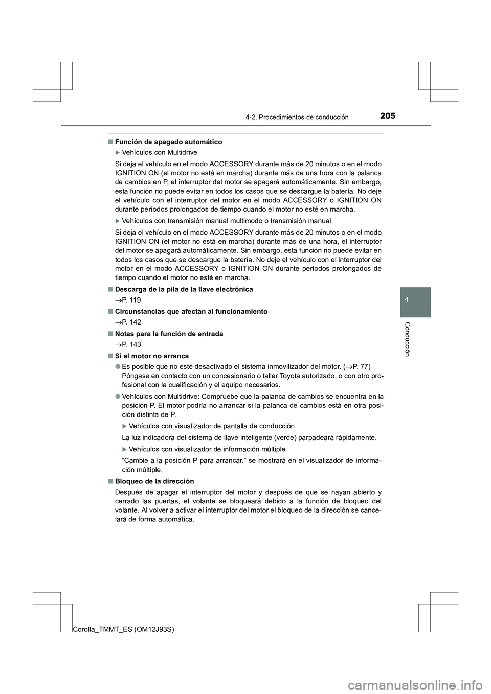 TOYOTA COROLLA 2016  Manual del propietario (in Spanish) 2054-2. Procedimientos de conducción
4
Conducción
Corolla_TMMT_ES (OM12J93S)
■Función de apagado automático
�XVehículos con Multidrive
Si deja el vehículo en el modo ACCESSORY durante más de 