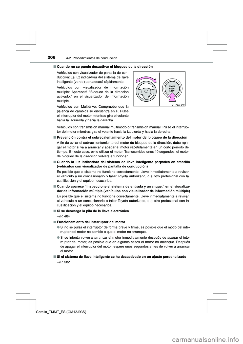 TOYOTA COROLLA 2016  Manual del propietario (in Spanish) 2064-2. Procedimientos de conducción
Corolla_TMMT_ES (OM12J93S)■
Cuando no se puede desactivar el bloqueo de la dirección
Vehículos con transmisión manual multimodo o transmisión manual: Pulse 