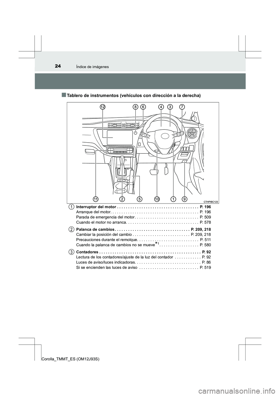 TOYOTA COROLLA 2016 Manual del propietario (in Spanish) 24Índice de imágenes
Corolla_TMMT_ES (OM12J93S)
■Tablero de instrumentos (vehículos con dirección a la derecha)
Interruptor del motor . . . . . . . . . . . . . . . . . . . . . . . . . . . . . . TOYOTA COROLLA 2016 Manual del propietario (in Spanish) 24Índice de imágenes
Corolla_TMMT_ES (OM12J93S)
■Tablero de instrumentos (vehículos con dirección a la derecha)
Interruptor del motor . . . . . . . . . . . . . . . . . . . . . . . . . . . . . .