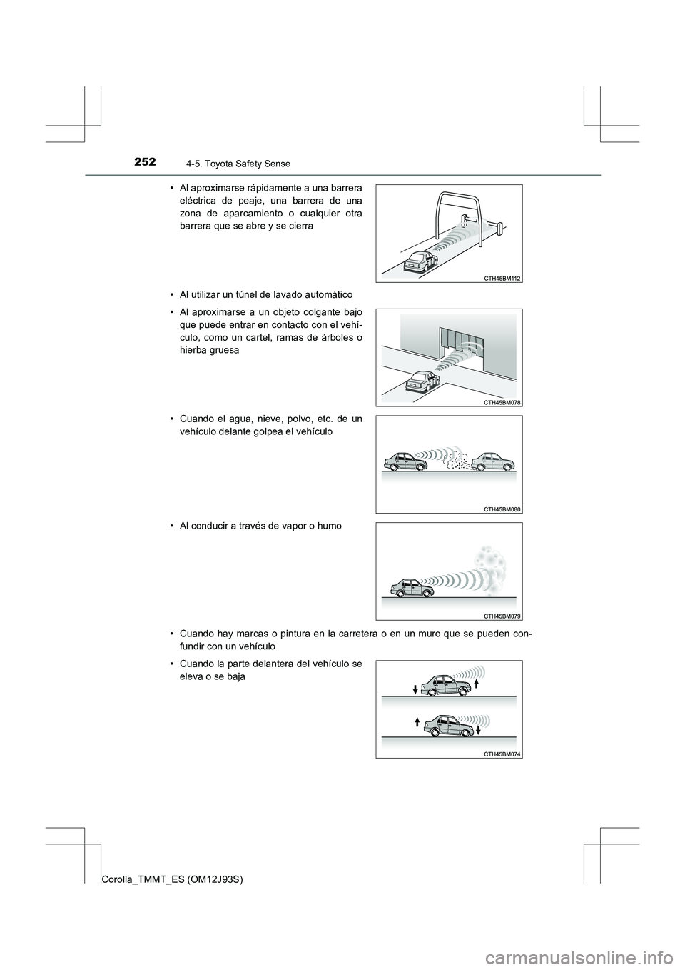 TOYOTA COROLLA 2016 Manual del propietario (in Spanish) 2524-5. Toyota Safety Sense
Corolla_TMMT_ES (OM12J93S)• Al utilizar un túnel de lavado automático
• Cuando hay marcas o pintura en la carretera o en un muro que se pueden con-
fundir con un veh TOYOTA COROLLA 2016 Manual del propietario (in Spanish) 2524-5. Toyota Safety Sense
Corolla_TMMT_ES (OM12J93S)• Al utilizar un túnel de lavado automático
• Cuando hay marcas o pintura en la carretera o en un muro que se pueden con-
fundir con un veh