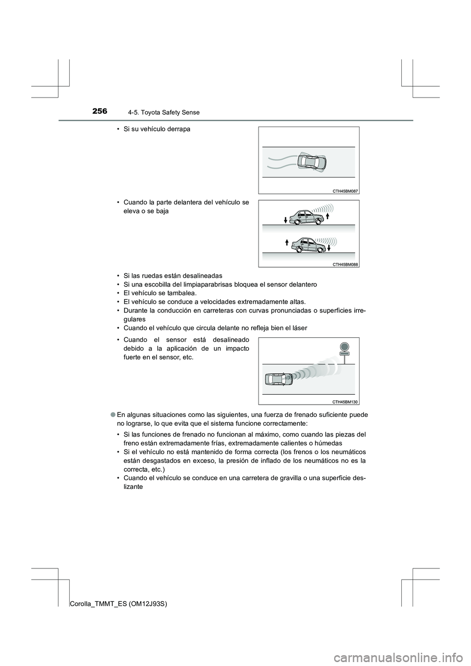 TOYOTA COROLLA 2016 Manual del propietario (in Spanish) 2564-5. Toyota Safety Sense
Corolla_TMMT_ES (OM12J93S)• Si las ruedas están desalineadas
• Si una escobilla del limpiaparabrisas bloquea el sensor delantero
• El vehículo se tambalea.
• El v TOYOTA COROLLA 2016 Manual del propietario (in Spanish) 2564-5. Toyota Safety Sense
Corolla_TMMT_ES (OM12J93S)• Si las ruedas están desalineadas
• Si una escobilla del limpiaparabrisas bloquea el sensor delantero
• El vehículo se tambalea.
• El v