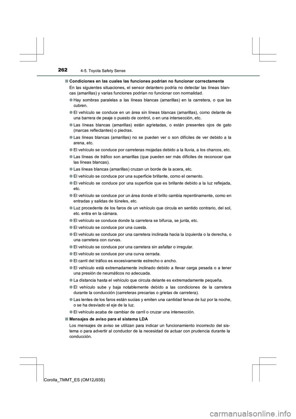 TOYOTA COROLLA 2016 Manual del propietario (in Spanish) 2624-5. Toyota Safety Sense
Corolla_TMMT_ES (OM12J93S)■
Condiciones en las cuales las funciones podrían no funcionar correctamente
En las siguientes situaciones, el sensor delantero podría no dete TOYOTA COROLLA 2016 Manual del propietario (in Spanish) 2624-5. Toyota Safety Sense
Corolla_TMMT_ES (OM12J93S)■
Condiciones en las cuales las funciones podrían no funcionar correctamente
En las siguientes situaciones, el sensor delantero podría no dete