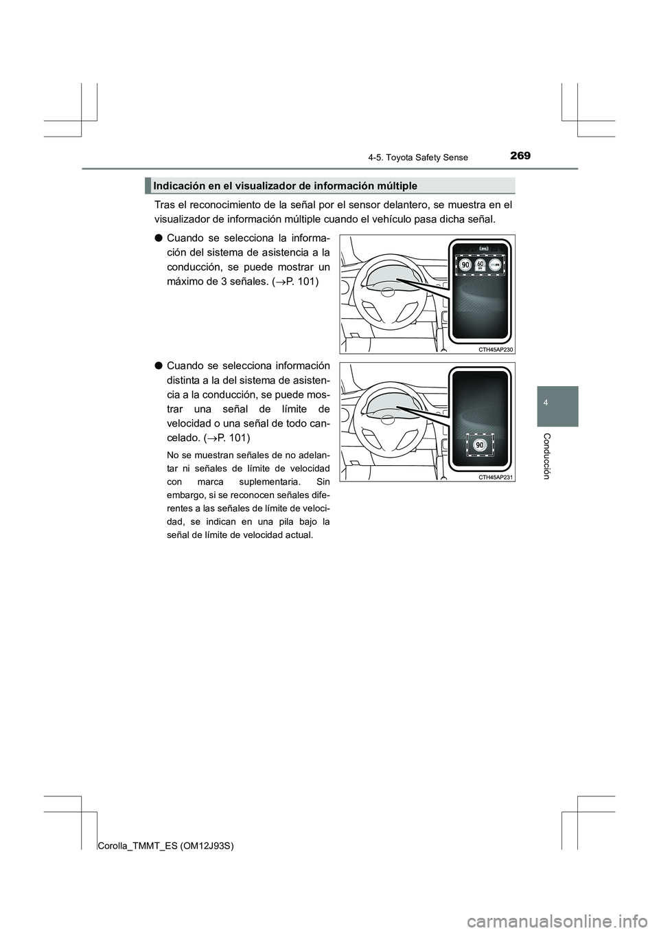 TOYOTA COROLLA 2016 Manual del propietario (in Spanish) 2694-5. Toyota Safety Sense
4
Conducción
Corolla_TMMT_ES (OM12J93S)
Tras el reconocimiento de la señal por el sensor delantero, se muestra en el
visualizador de información múltiple cuando el veh TOYOTA COROLLA 2016 Manual del propietario (in Spanish) 2694-5. Toyota Safety Sense
4
Conducción
Corolla_TMMT_ES (OM12J93S)
Tras el reconocimiento de la señal por el sensor delantero, se muestra en el
visualizador de información múltiple cuando el veh