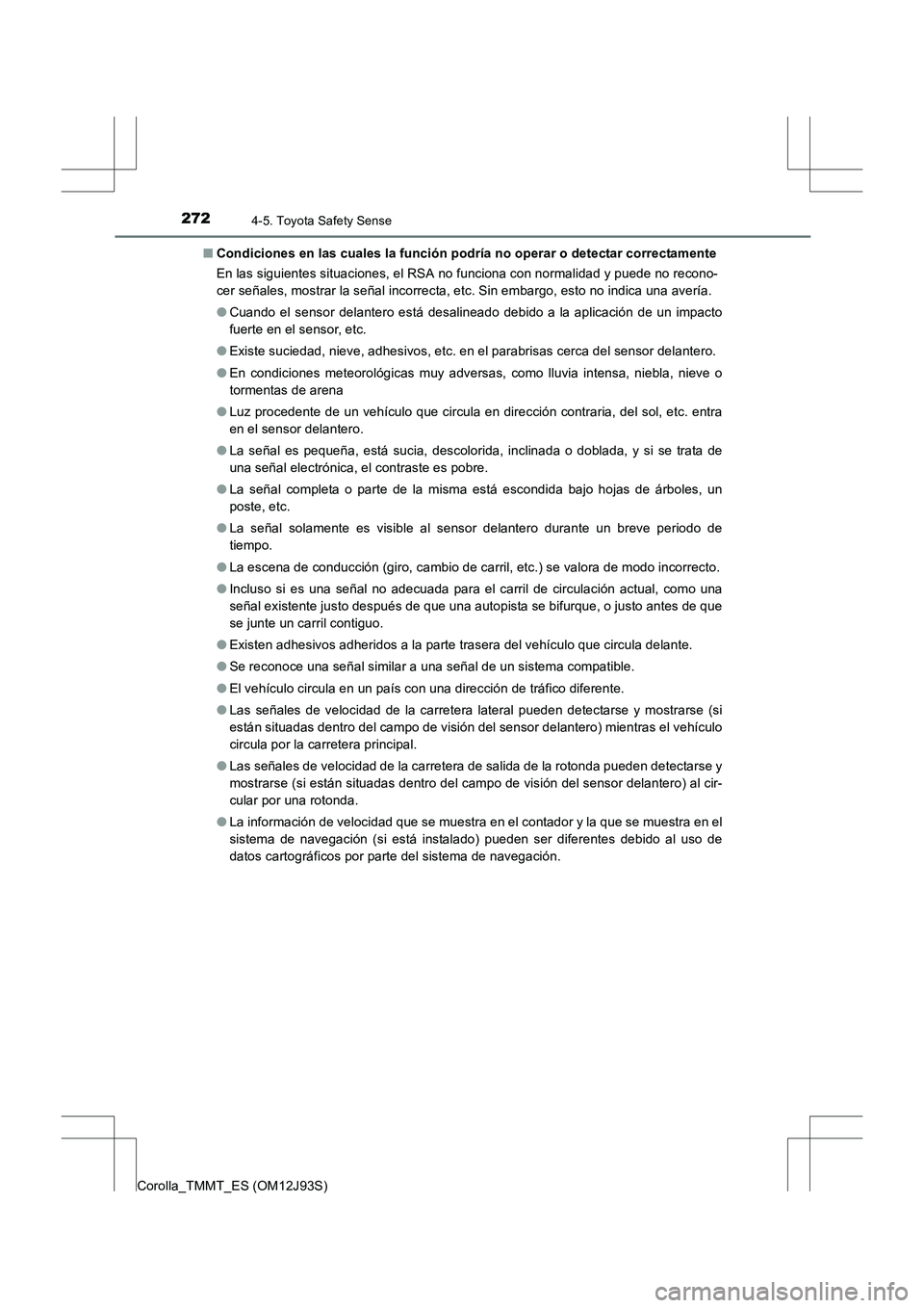 TOYOTA COROLLA 2016 Manual del propietario (in Spanish) 2724-5. Toyota Safety Sense
Corolla_TMMT_ES (OM12J93S)■
Condiciones en las cuales la función podría no operar o detectar correctamente
En las siguientes situaciones, el RSA no funciona con normali TOYOTA COROLLA 2016 Manual del propietario (in Spanish) 2724-5. Toyota Safety Sense
Corolla_TMMT_ES (OM12J93S)■
Condiciones en las cuales la función podría no operar o detectar correctamente
En las siguientes situaciones, el RSA no funciona con normali
