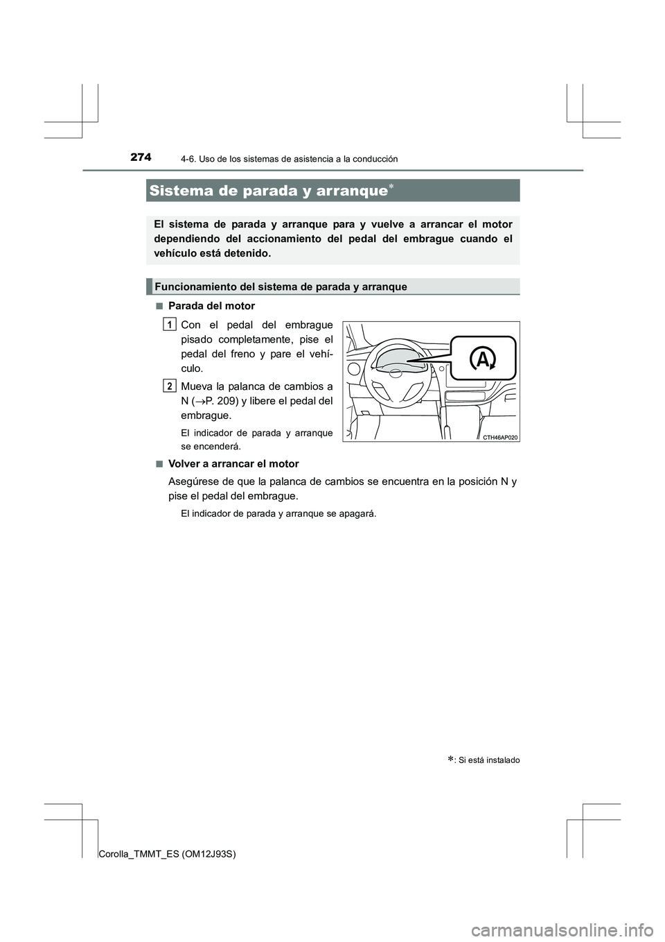 TOYOTA COROLLA 2016 Manual del propietario (in Spanish) 274
Corolla_TMMT_ES (OM12J93S)
4-6. Uso de los sistemas de asistencia a la conducción
■Parada del motorCon el pedal del embrague
pisado completamente, pise el
pedal del freno y pare el vehí-
culo. TOYOTA COROLLA 2016 Manual del propietario (in Spanish) 274
Corolla_TMMT_ES (OM12J93S)
4-6. Uso de los sistemas de asistencia a la conducción
■Parada del motorCon el pedal del embrague
pisado completamente, pise el
pedal del freno y pare el vehí-
culo.