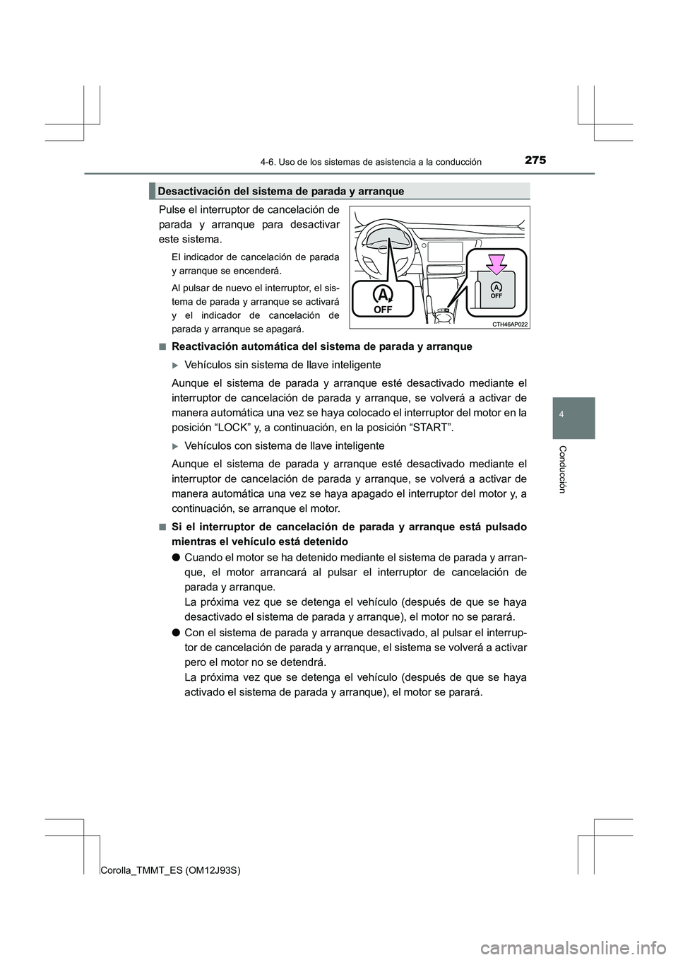 TOYOTA COROLLA 2016 Manual del propietario (in Spanish) 2754-6. Uso de los sistemas de asistencia a la conducción
4
Conducción
Corolla_TMMT_ES (OM12J93S)
Pulse el interruptor de cancelación de
parada y arranque para desactivar
este sistema.
El indicador TOYOTA COROLLA 2016 Manual del propietario (in Spanish) 2754-6. Uso de los sistemas de asistencia a la conducción
4
Conducción
Corolla_TMMT_ES (OM12J93S)
Pulse el interruptor de cancelación de
parada y arranque para desactivar
este sistema.
El indicador
