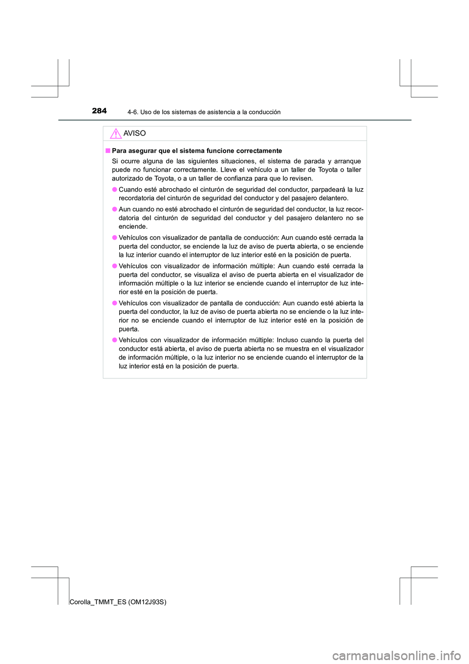 TOYOTA COROLLA 2016 Manual del propietario (in Spanish) 2844-6. Uso de los sistemas de asistencia a la conducción
Corolla_TMMT_ES (OM12J93S)
AV I S O
■Para asegurar que el sistema funcione correctamente
Si ocurre alguna de las siguientes situaciones, el TOYOTA COROLLA 2016 Manual del propietario (in Spanish) 2844-6. Uso de los sistemas de asistencia a la conducción
Corolla_TMMT_ES (OM12J93S)
AV I S O
■Para asegurar que el sistema funcione correctamente
Si ocurre alguna de las siguientes situaciones, el