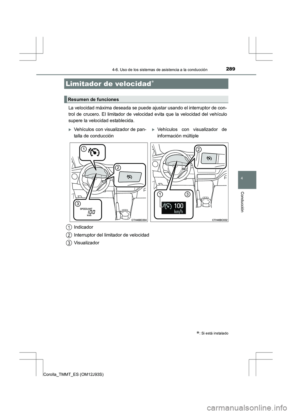 TOYOTA COROLLA 2016 Manual del propietario (in Spanish) 2894-6. Uso de los sistemas de asistencia a la conducción
4
Conducción
Corolla_TMMT_ES (OM12J93S)
La velocidad máxima deseada se puede ajustar usando el interruptor de con-
trol de crucero. El limi TOYOTA COROLLA 2016 Manual del propietario (in Spanish) 2894-6. Uso de los sistemas de asistencia a la conducción
4
Conducción
Corolla_TMMT_ES (OM12J93S)
La velocidad máxima deseada se puede ajustar usando el interruptor de con-
trol de crucero. El limi