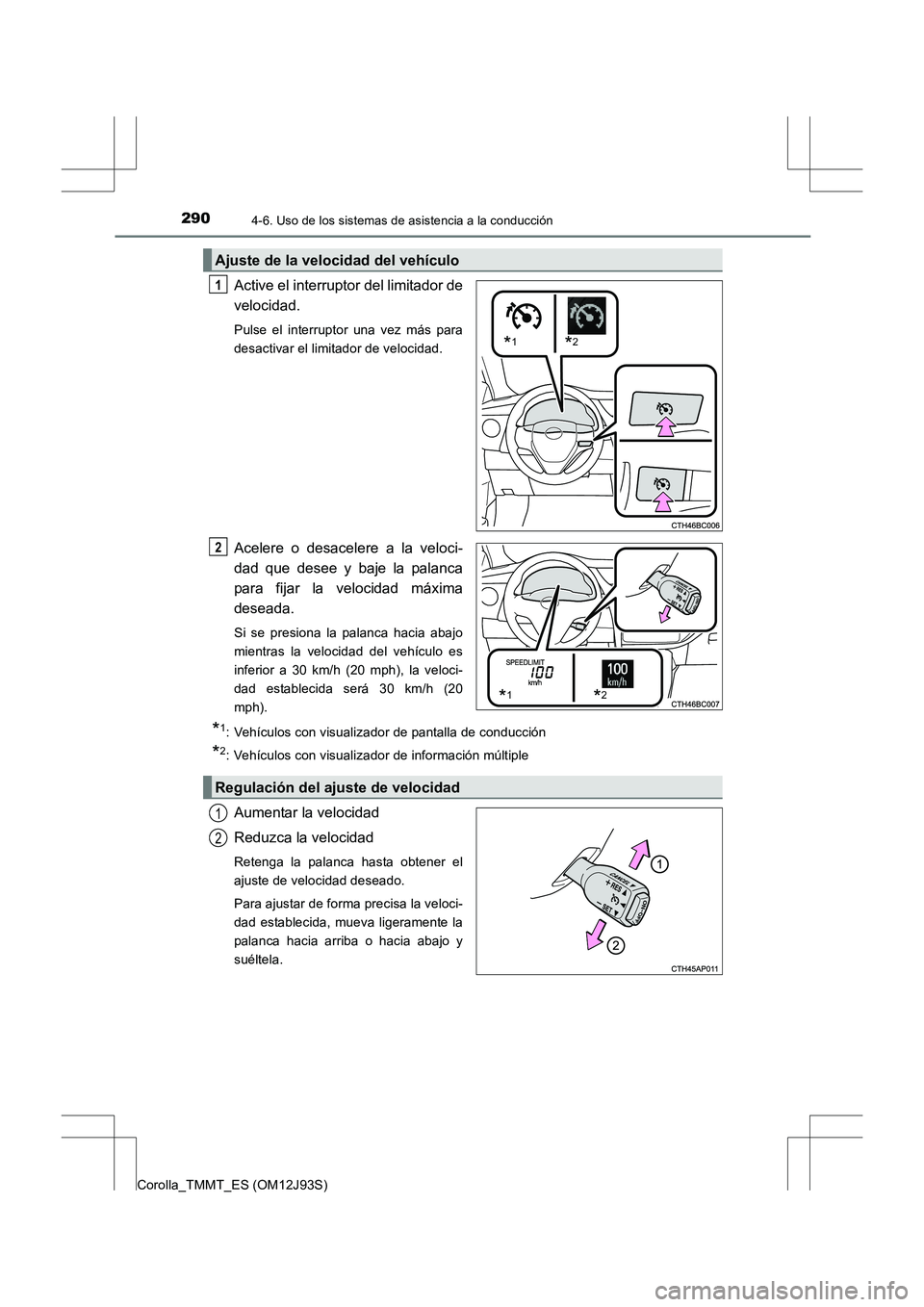 TOYOTA COROLLA 2016 Manual del propietario (in Spanish) 2904-6. Uso de los sistemas de asistencia a la conducción
Corolla_TMMT_ES (OM12J93S)
Active el interruptor del limitador de
velocidad.
Pulse el interruptor una vez más para
desactivar el limitador d TOYOTA COROLLA 2016 Manual del propietario (in Spanish) 2904-6. Uso de los sistemas de asistencia a la conducción
Corolla_TMMT_ES (OM12J93S)
Active el interruptor del limitador de
velocidad.
Pulse el interruptor una vez más para
desactivar el limitador d