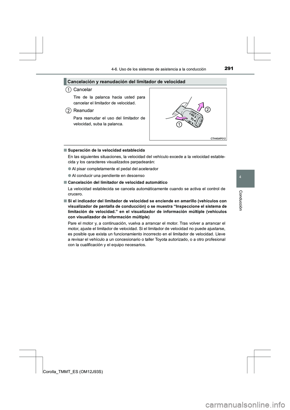 TOYOTA COROLLA 2016 Manual del propietario (in Spanish) 2914-6. Uso de los sistemas de asistencia a la conducción
4
Conducción
Corolla_TMMT_ES (OM12J93S)
Cancelar
Tire de la palanca hacia usted para
cancelar el limitador de velocidad.
Reanudar
Para reanu TOYOTA COROLLA 2016 Manual del propietario (in Spanish) 2914-6. Uso de los sistemas de asistencia a la conducción
4
Conducción
Corolla_TMMT_ES (OM12J93S)
Cancelar
Tire de la palanca hacia usted para
cancelar el limitador de velocidad.
Reanudar
Para reanu