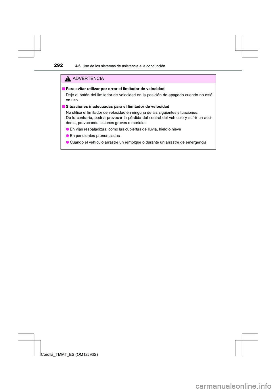 TOYOTA COROLLA 2016 Manual del propietario (in Spanish) 2924-6. Uso de los sistemas de asistencia a la conducción
Corolla_TMMT_ES (OM12J93S)
ADVERTENCIA
■Para evitar utilizar por error el limitador de velocidad
Deje el botón del limitador de velocidad TOYOTA COROLLA 2016 Manual del propietario (in Spanish) 2924-6. Uso de los sistemas de asistencia a la conducción
Corolla_TMMT_ES (OM12J93S)
ADVERTENCIA
■Para evitar utilizar por error el limitador de velocidad
Deje el botón del limitador de velocidad